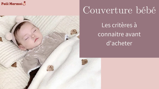 Couverture bébé: les critères à connaitre avant d'acheter